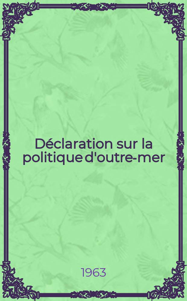 Déclaration sur la politique d'outre-mer : Faite par ... le président du Conseil, prof. dr. Oliveira Salazar, le 12 août 1963