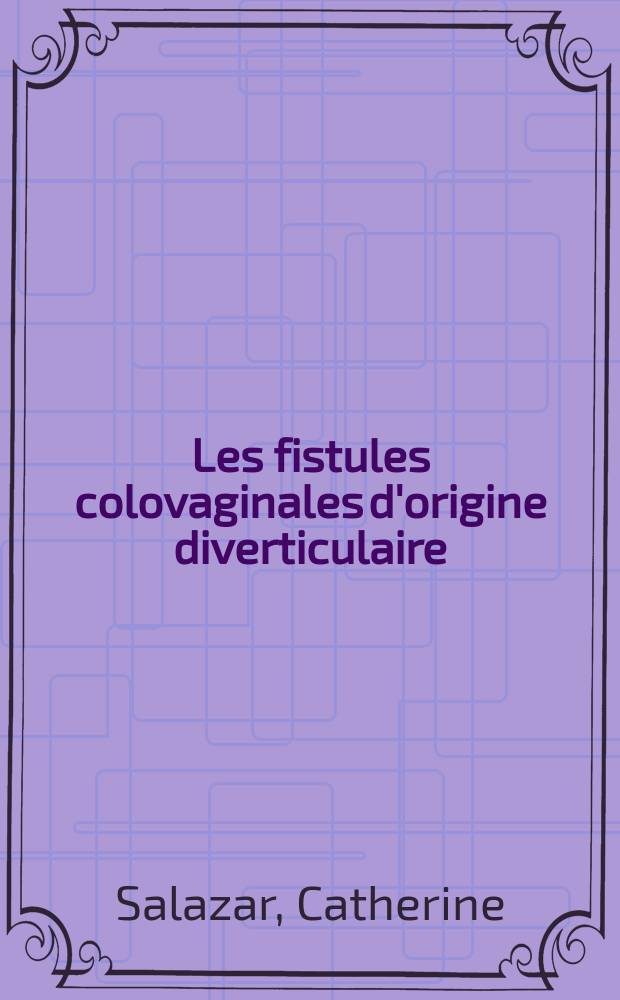 Les fistules colovaginales d'origine diverticulaire : Th&egrave;se ..