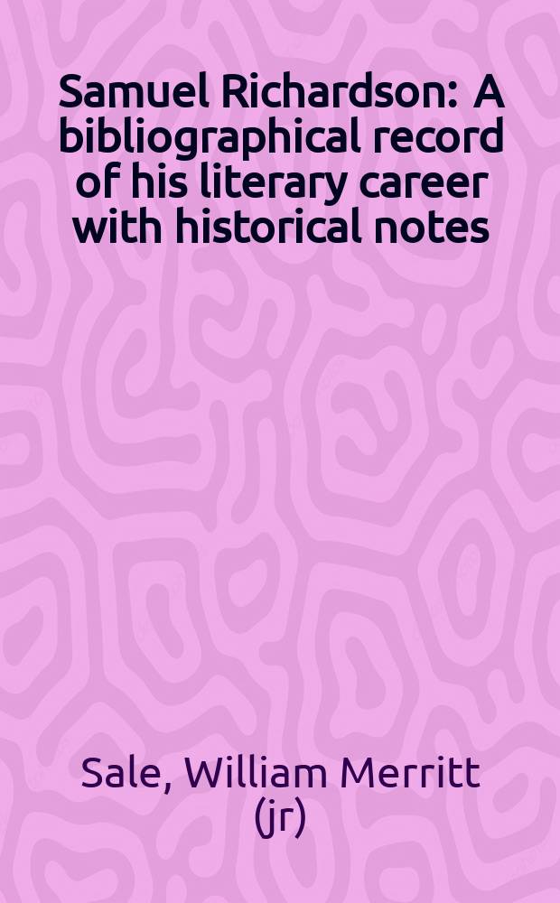 Samuel Richardson : A bibliographical record of his literary career with historical notes