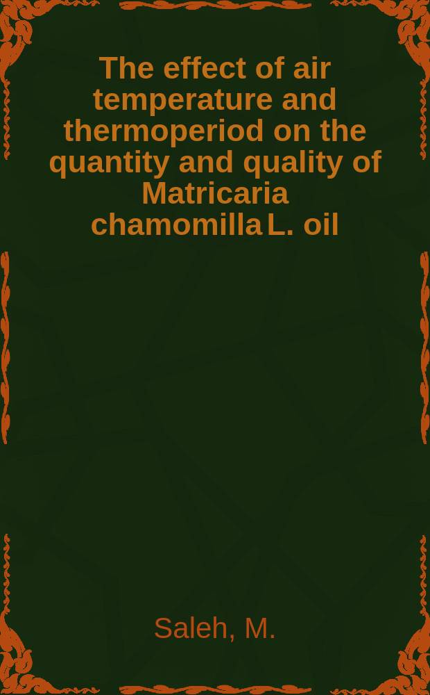 The effect of air temperature and thermoperiod on the quantity and quality of Matricaria chamomilla L. oil