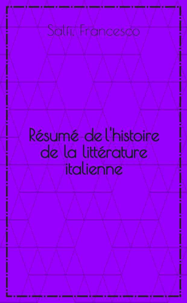 R&eacute;sum&eacute; de l'histoire de la litt&eacute;rature italienne : T. 1-2