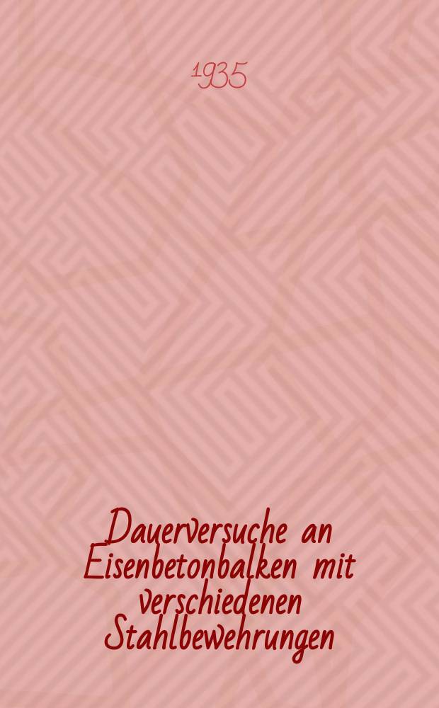 Dauerversuche an Eisenbetonbalken mit verschiedenen Stahlbewehrungen