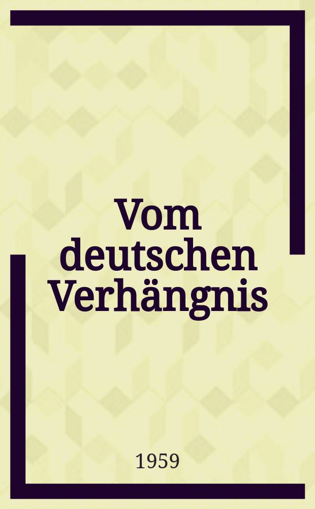 Vom deutschen Verhängnis : Gespräch an der Zeitenwende: Burckhardt - Nietzsche