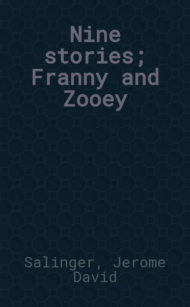 Nine stories; Franny and Zooey; Raise high the roof beam, carpenters / J. D. Salinger; Сост. и предисл. В. И. Бернацкой; Коммент. Р. И. Розиной