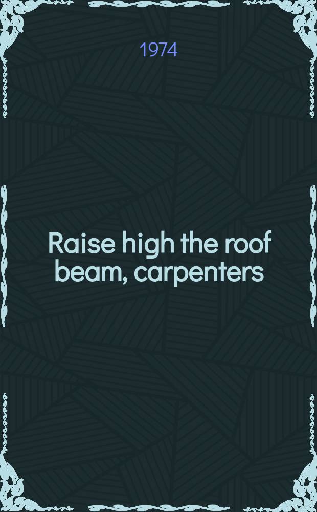 Raise high the roof beam, carpenters; Seymour: an introduction: Stories / By J. D. Salinger