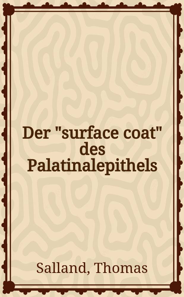 Der "surface coat" des Palatinalepithels : Elektronenmikroskopische Unters. während der normalen u. der durch Cortison gestörten Palatogenese bei Mäusefeten : Inaug.-Diss