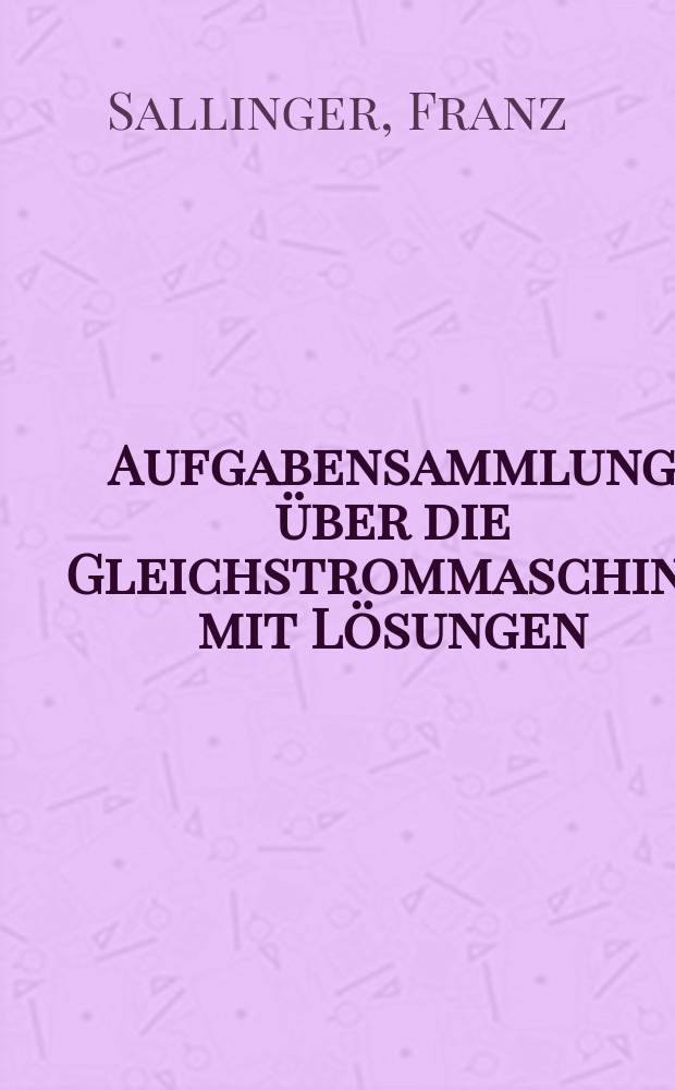Aufgabensammlung über die Gleichstrommaschine mit Lösungen