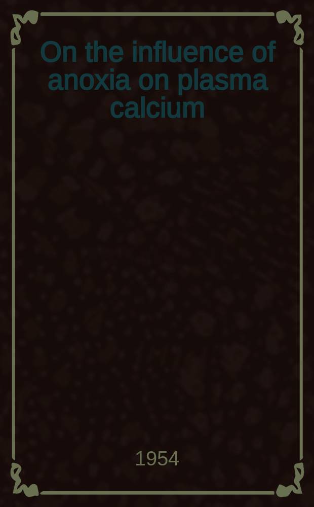 On the influence of anoxia on plasma calcium : Experimental and clinical observations