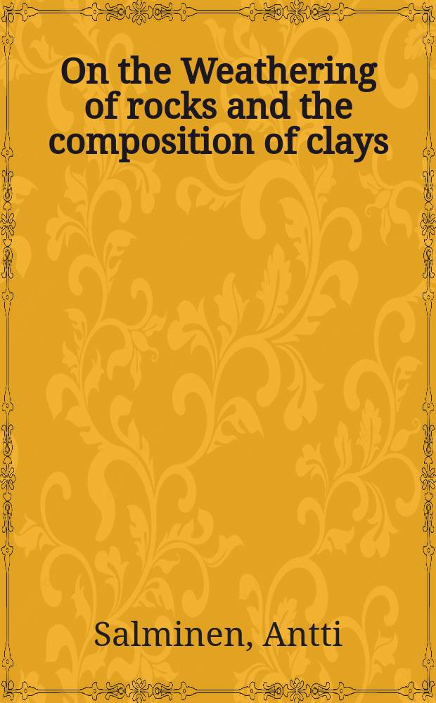 On the Weathering of rocks and the composition of clays