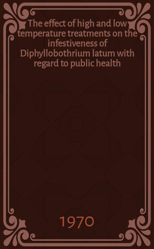 The effect of high and low temperature treatments on the infestiveness of Diphyllobothrium latum with regard to public health