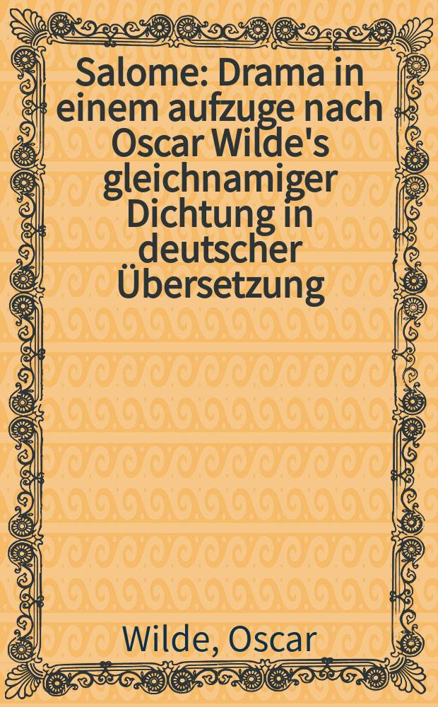 Salome : Drama in einem aufzuge nach Oscar Wilde's gleichnamiger Dichtung in deutscher Übersetzung