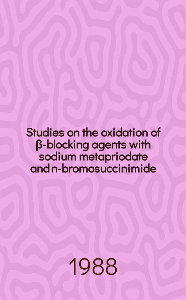 Studies on the oxidation of β-blocking agents with sodium metapriodate and n-bromosuccinimide