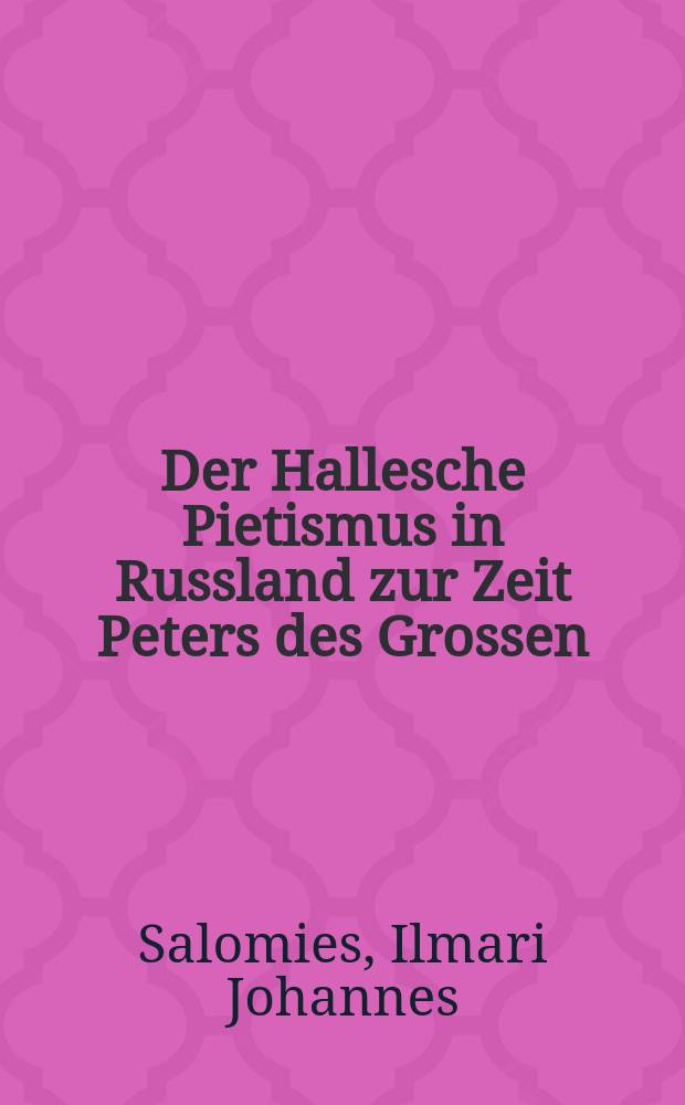 Der Hallesche Pietismus in Russland zur Zeit Peters des Grossen