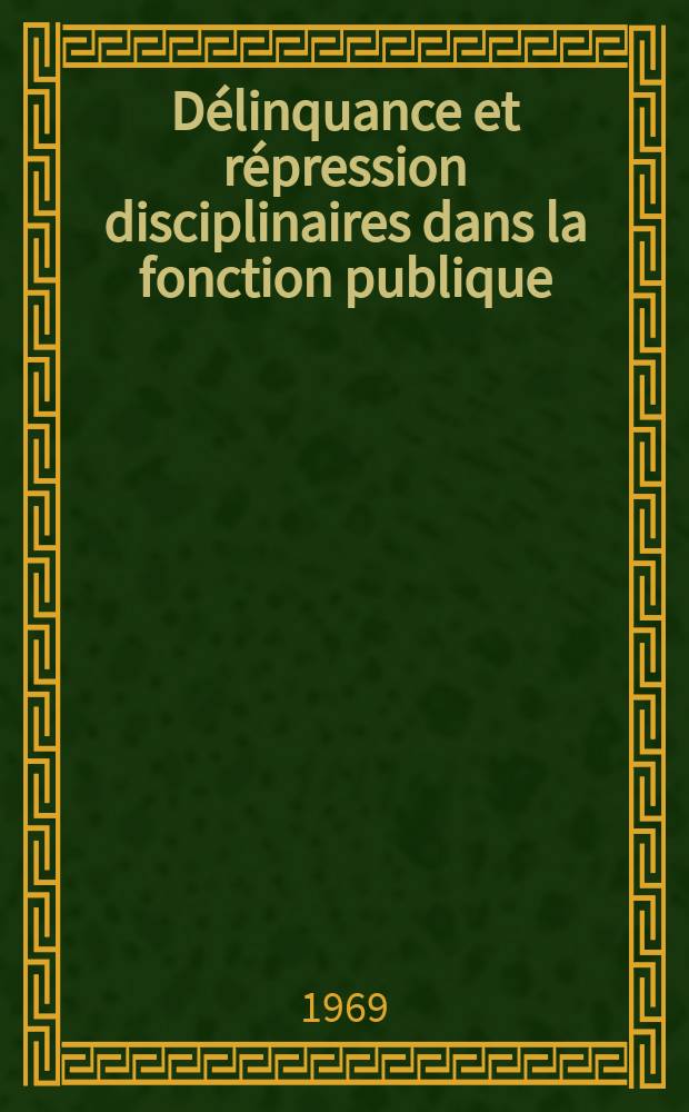 Délinquance et répression disciplinaires dans la fonction publique : Thèse ..