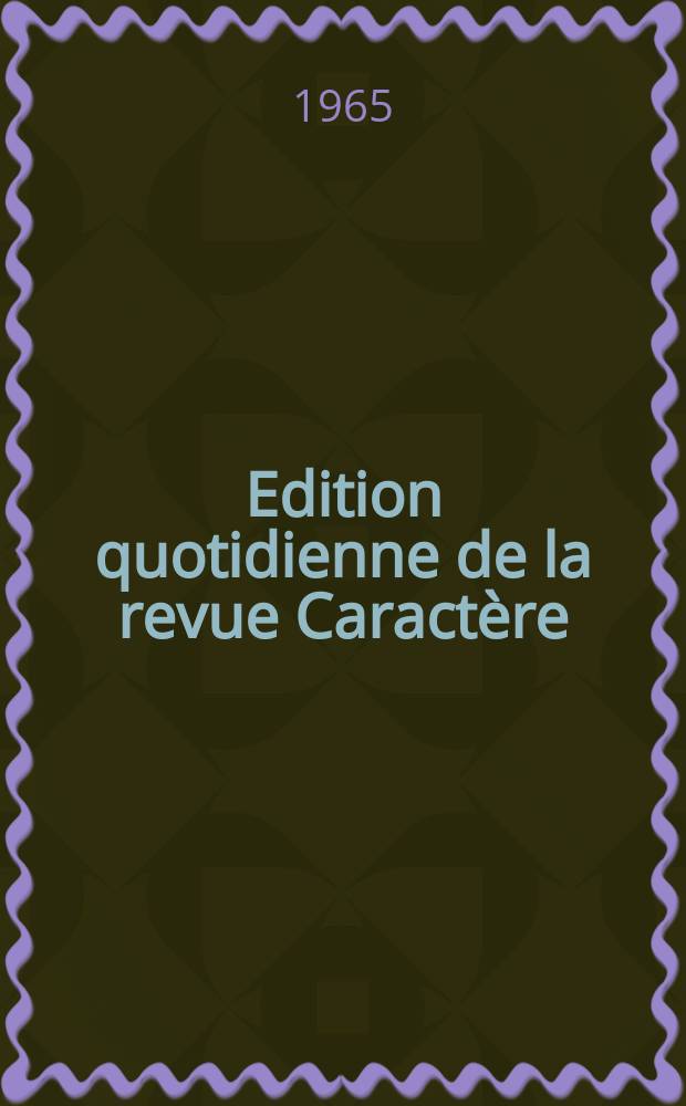 Edition quotidienne de la revue Caractère : № 1-2 4-13
