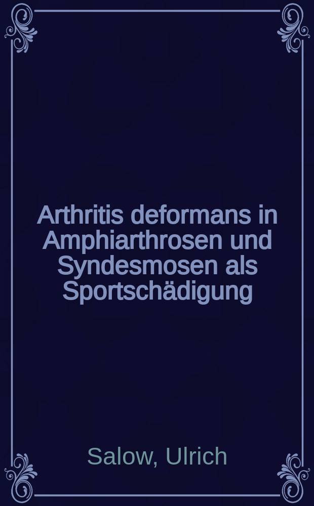 ... Arthritis deformans in Amphiarthrosen und Syndesmosen als Sportschädigung : Inaug.-Diss. ... an der Friedrich-Wilhelms-Universität zu Berlin