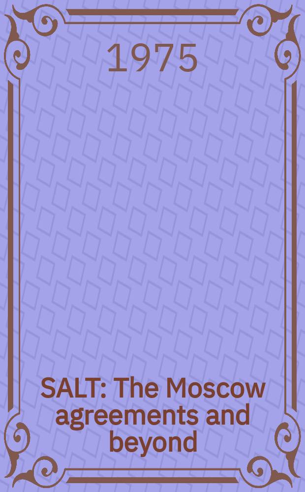 SALT : The Moscow agreements and beyond