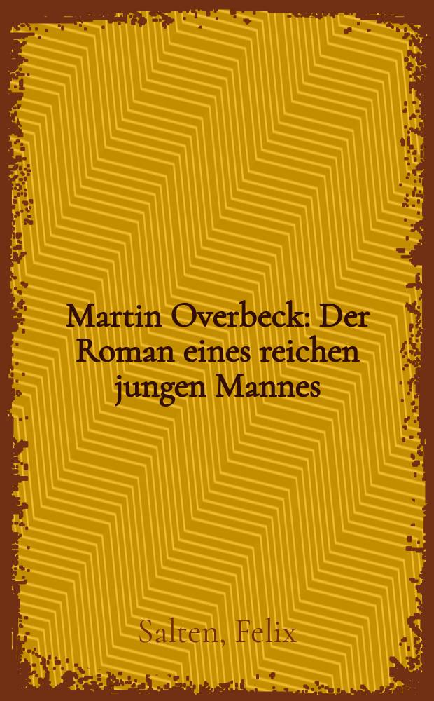 Martin Overbeck : Der Roman eines reichen jungen Mannes