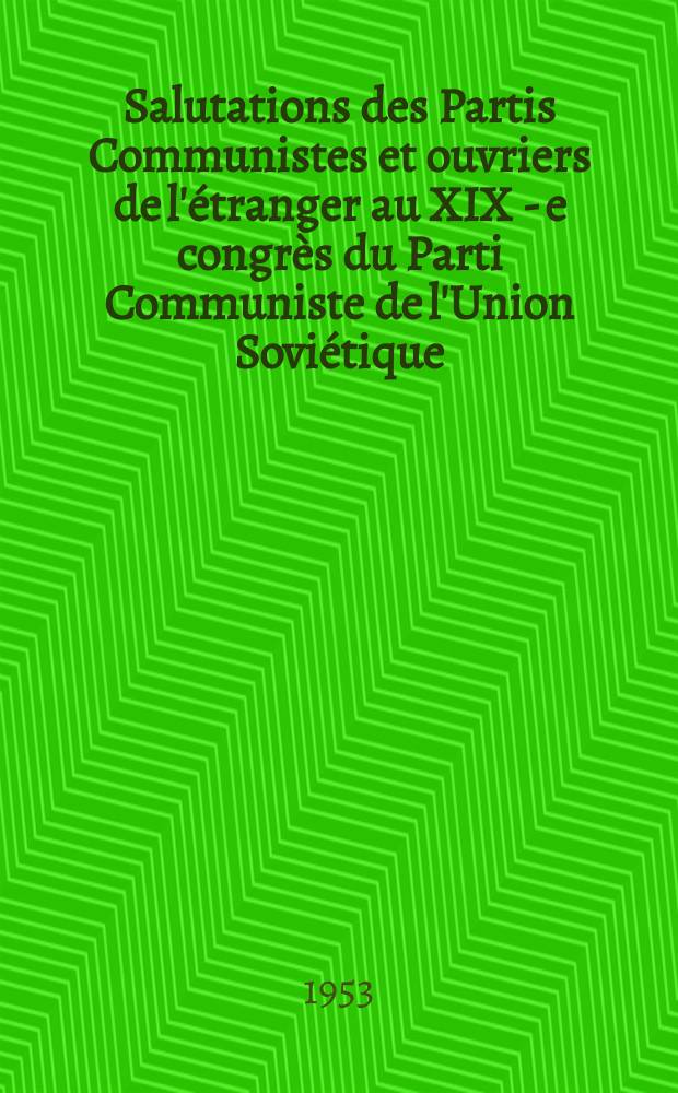 Salutations des Partis Communistes et ouvriers de l'étranger au XIX - e congrès du Parti Communiste de l'Union Soviétique