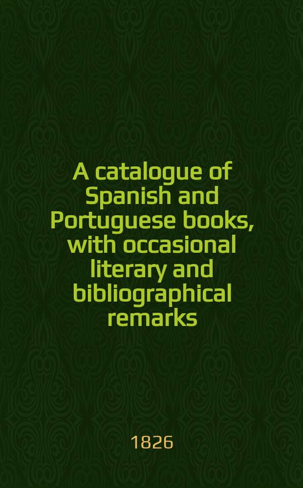 A catalogue of Spanish and Portuguese books, with occasional literary and bibliographical remarks : P. 1-2