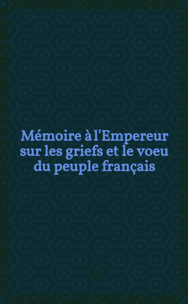 Mémoire à l'Empereur sur les griefs et le voeu du peuple français