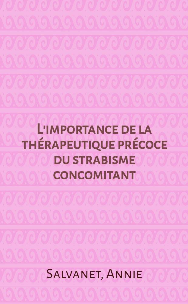 L'importance de la th&eacute;rapeutique pr&eacute;coce du strabisme concomitant : Th&egrave;se ..