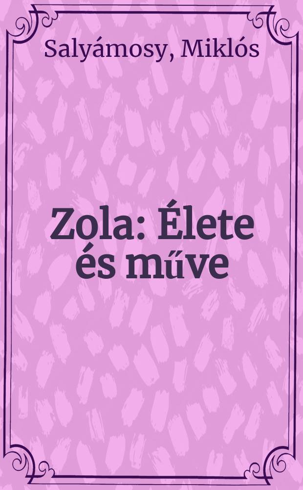 Zola : Élete és műve
