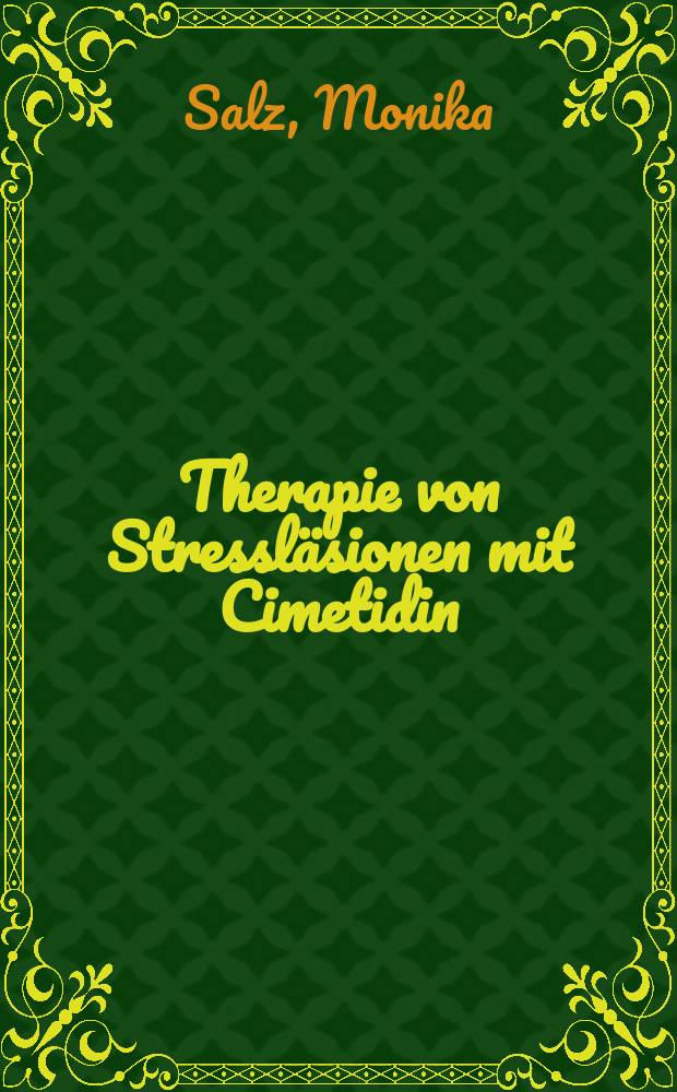 Therapie von Stressl&auml;sionen mit Cimetidin : Retrospektive Studie : Aus dem Krankengut der Chir. Univ. Klinik Erlangen, Juli 1977 - Juli 1978 : Inaug.-Diss