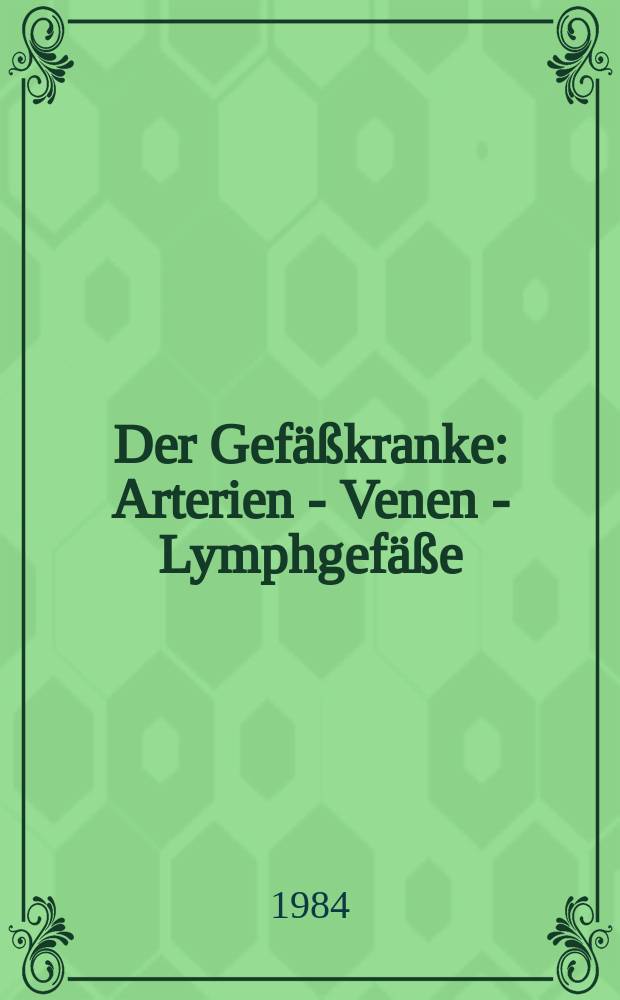 Der Gef&auml;&szlig;kranke : Arterien - Venen - Lymphgef&auml;&szlig;e