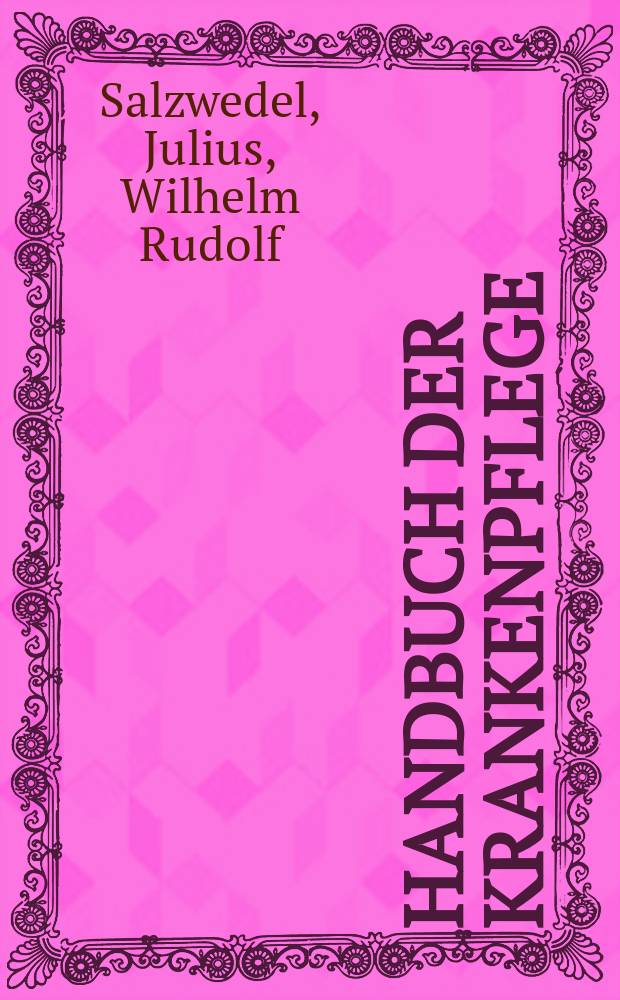 Handbuch der krankenpflege : Zum gebrauch für die krankenwartschule des Kgl. Charité-Krankenhauses sowie zum selbstunterricht
