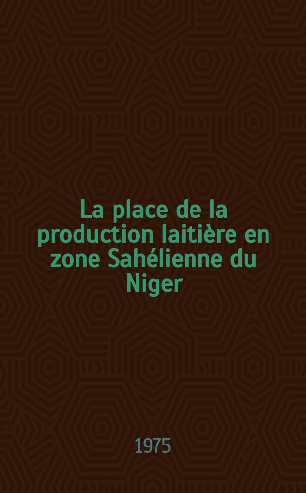 La place de la production laiti&egrave;re en zone Sah&eacute;lienne du Niger : Th&egrave;se ..