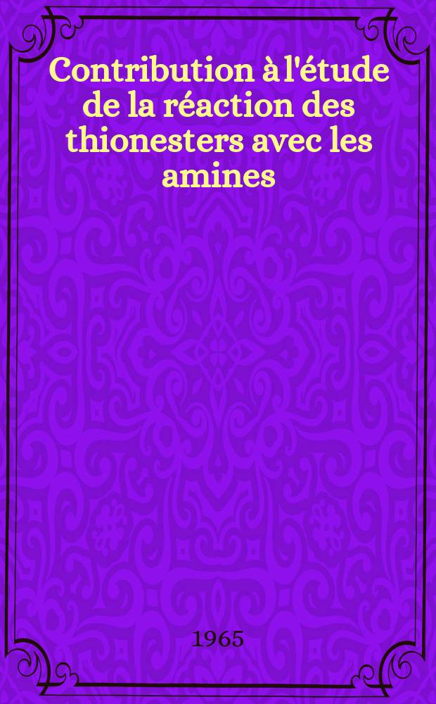 Contribution &agrave; l'&eacute;tude de la r&eacute;action des thionesters avec les amines : Th&egrave;se ..