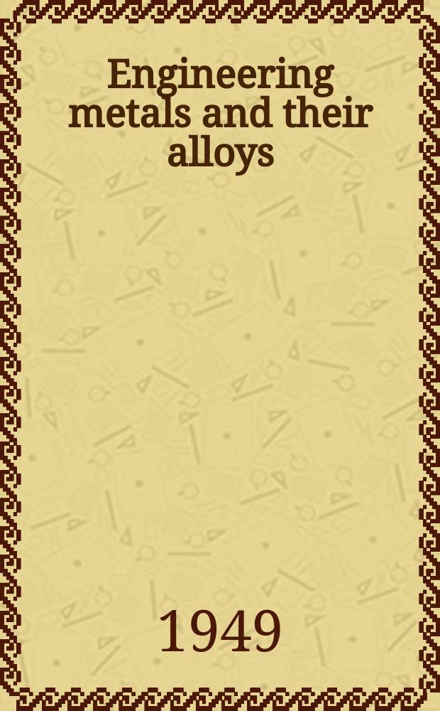 Engineering metals and their alloys
