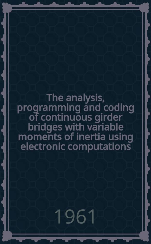 The analysis, programming and coding of continuous girder bridges with variable moments of inertia using electronic computations