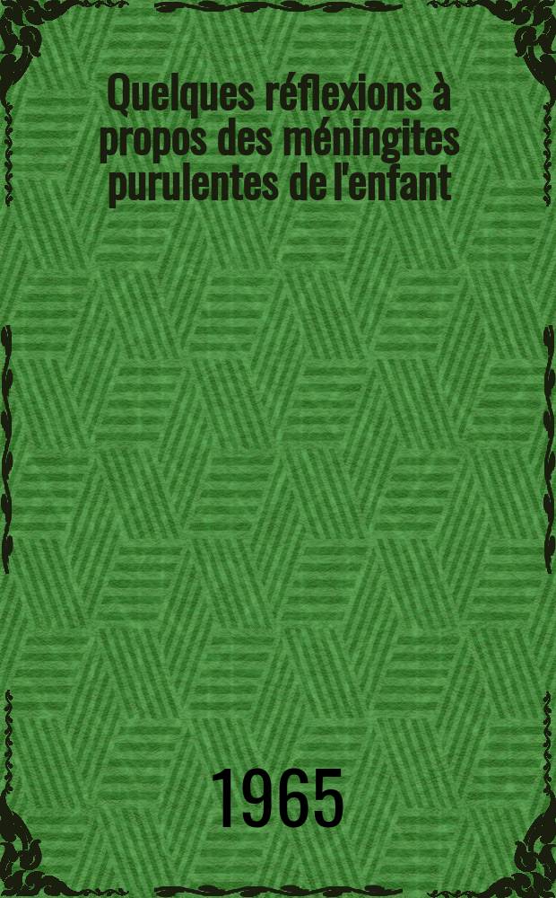 Quelques réflexions à propos des méningites purulentes de l'enfant : Thèse ..