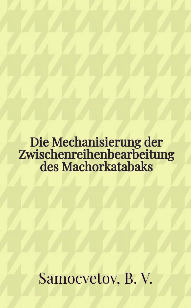 Die Mechanisierung der Zwischenreihenbearbeitung des Machorkatabaks