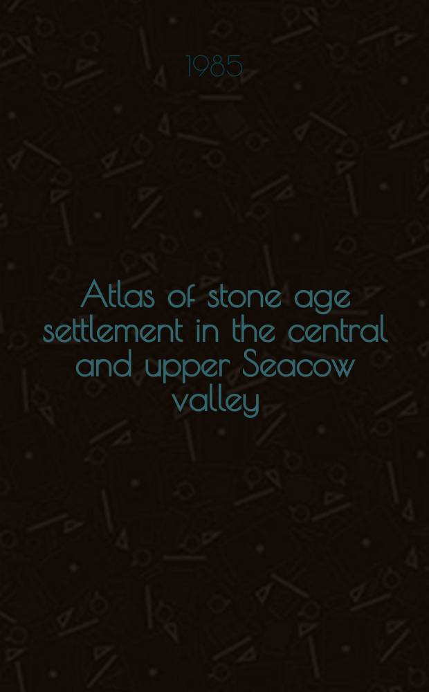 Atlas of stone age settlement in the central and upper Seacow valley