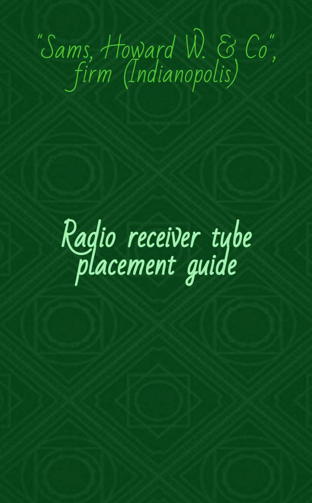 Radio receiver tube placement guide : Tube layout diagrams covering most 1938 to 1947 receivers