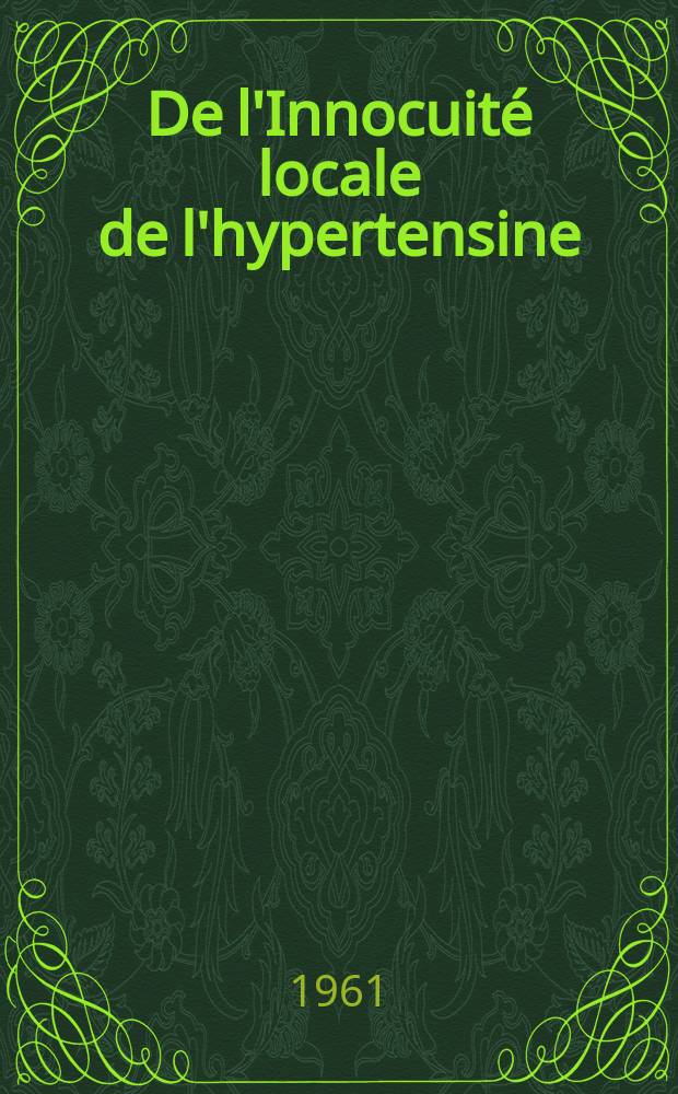 De l'Innocuité locale de l'hypertensine : Thèse ..