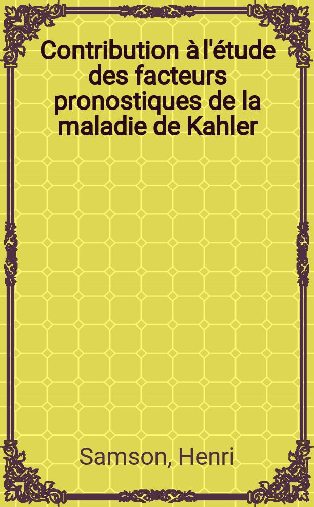 Contribution &agrave; l'&eacute;tude des facteurs pronostiques de la maladie de Kahler : &Agrave; propos de quelques cas de longue survie : Th&egrave;se ..