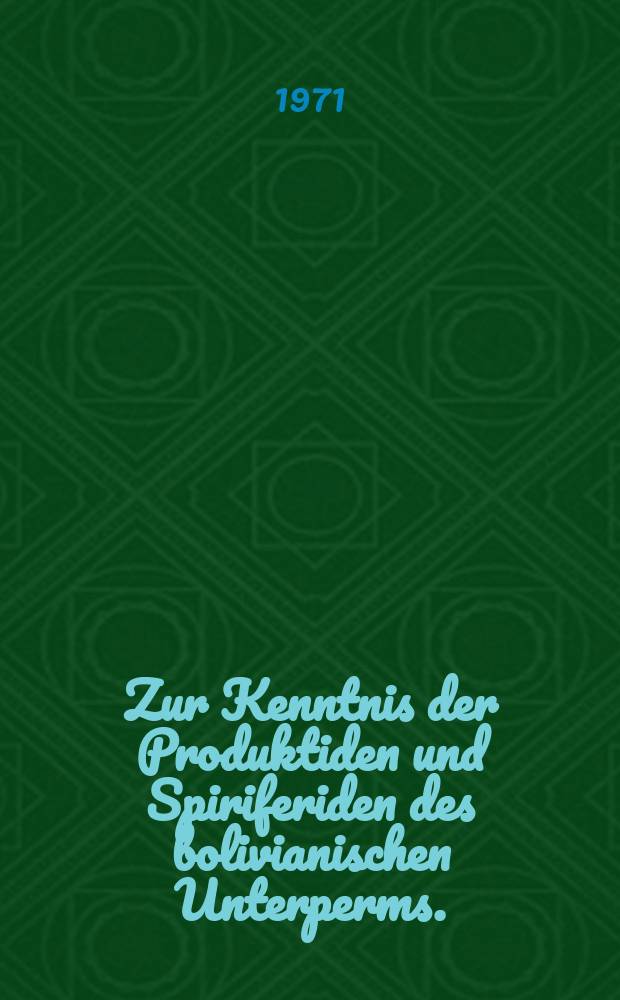 Zur Kenntnis der Produktiden und Spiriferiden des bolivianischen Unterperms.