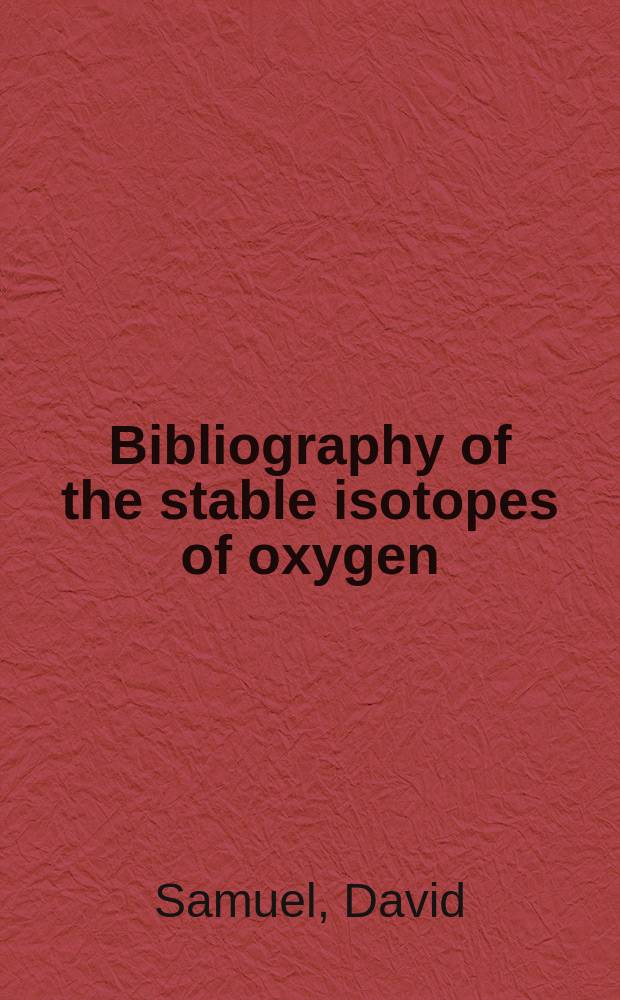 Bibliography of the stable isotopes of oxygen (0¹⁷ and 0¹⁸)