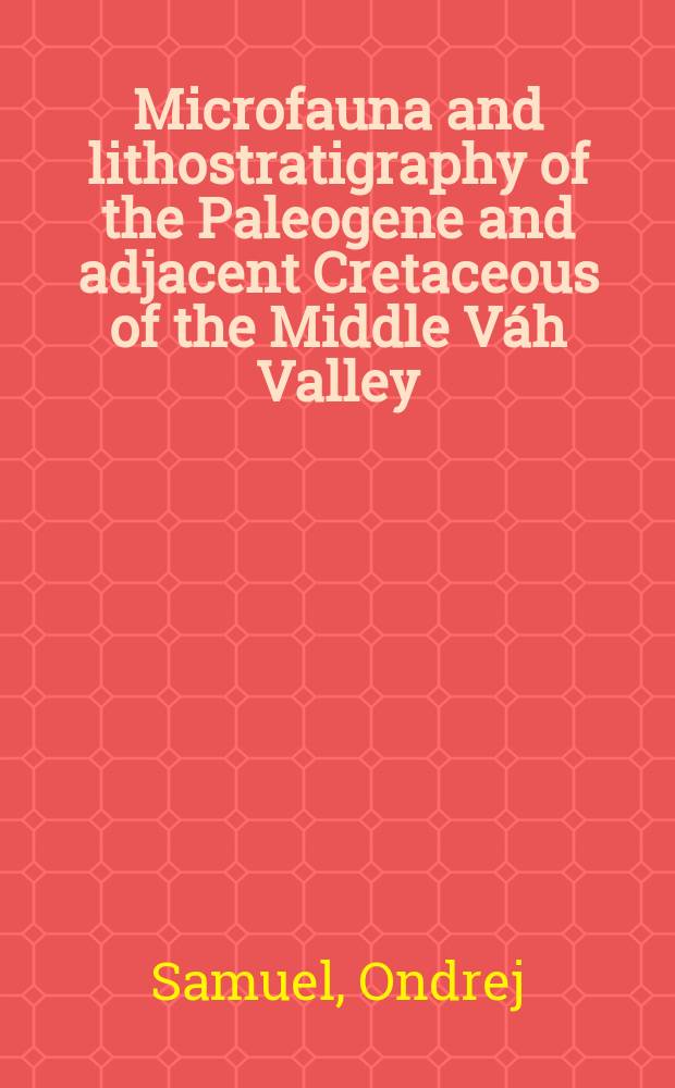 Microfauna and lithostratigraphy of the Paleogene and adjacent Cretaceous of the Middle Váh Valley (West Carpathian)