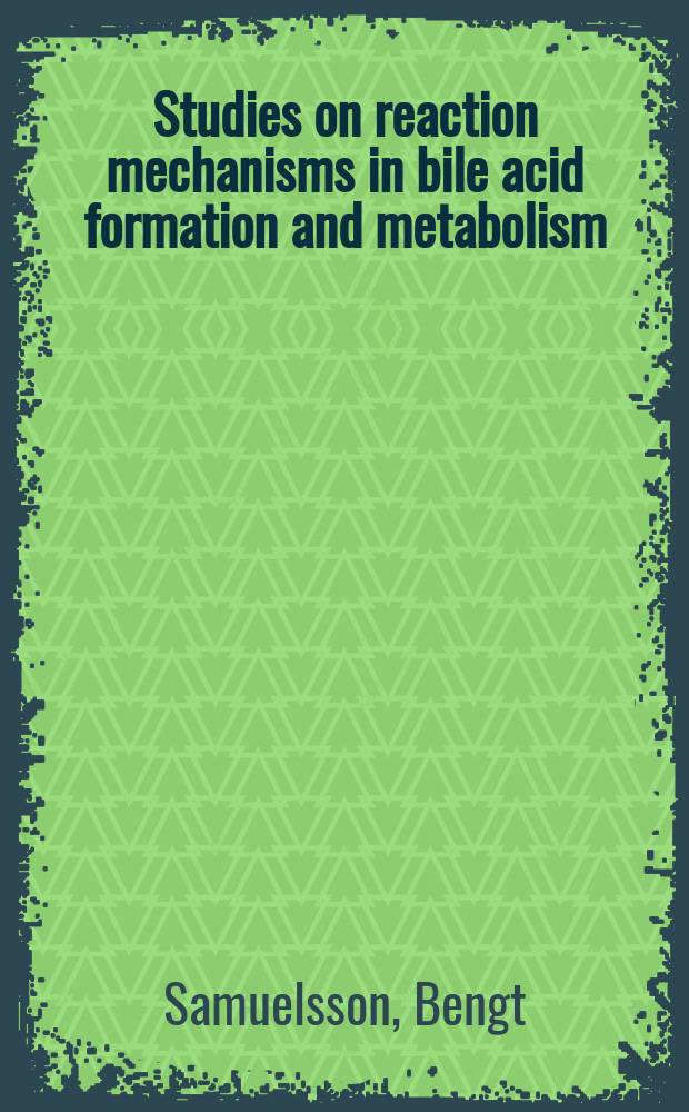 Studies on reaction mechanisms in bile acid formation and metabolism