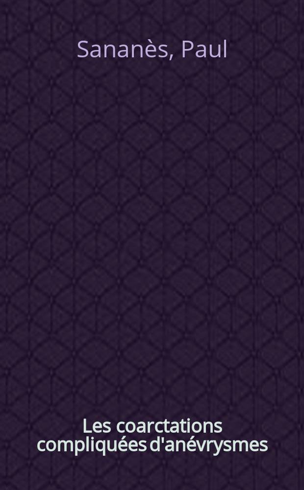 Les coarctations compliquées d'anévrysmes : Thèse ..