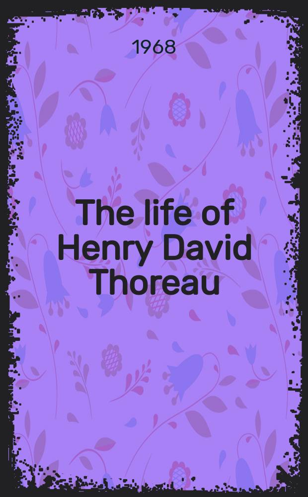 The life of Henry David Thoreau : Including many essays hitherto unpublished and some account of his family and friends