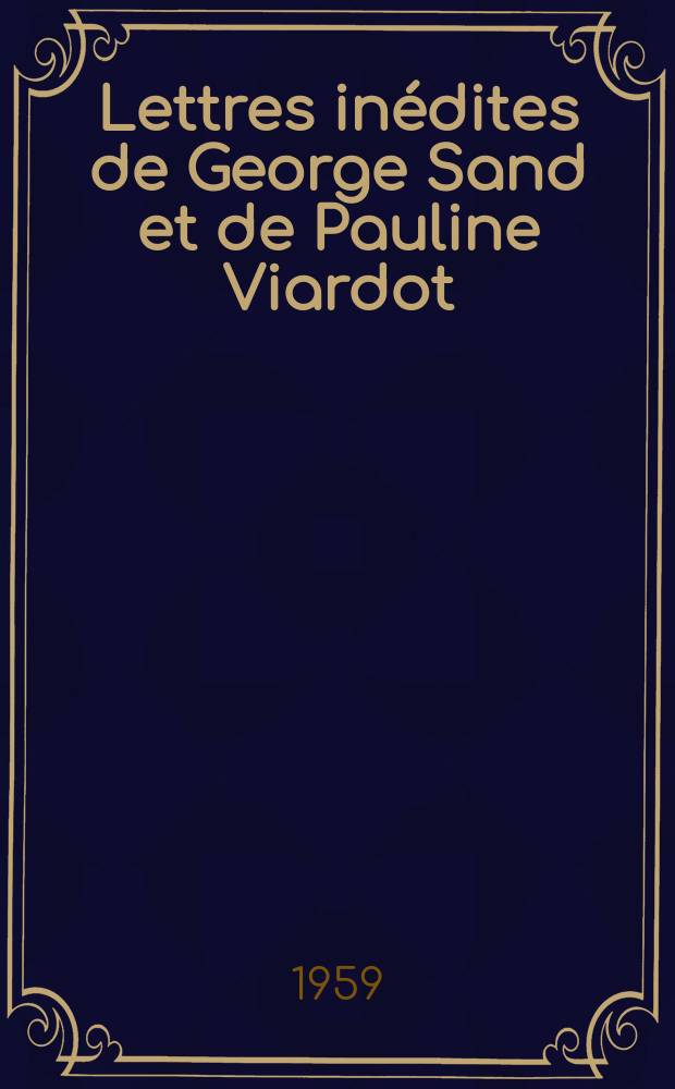 Lettres inédites de George Sand et de Pauline Viardot : (1839-1849)