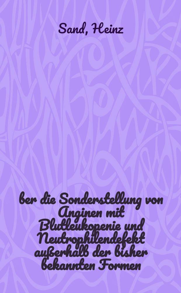Über die Sonderstellung von Anginen mit Blutleukopenie und Neutrophilendefekt außerhalb der bisher bekannten Formen : Inaug.-Diss. zur Erlangung der medizinischen Doktorwürde an der ... Universität zu Berlin