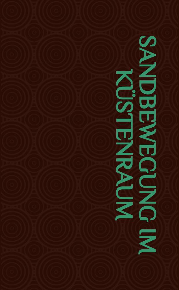 Sandbewegung im Küstenraum : Rückschau, Ergebnisse u. Ausblick : Ein Abschlußbericht