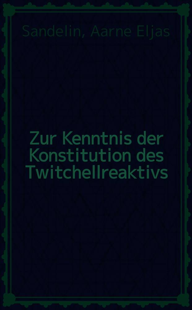 Zur Kenntnis der Konstitution des Twitchellreaktivs